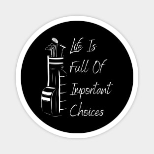 Life Is Full Of Important Choices Golf Magnet